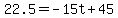 22.5=-15t%2B45