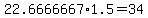 22.6666667%2A1.5=34
