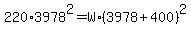 220%2A3978%5E2+=+W%2A%283978+%2B+400%29%5E2