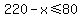 220-x%3C=80