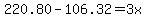 220.80-106.32=3x