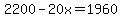 2200-20x=1960