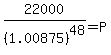 22000%2F%281.00875%29%5E48+=+P