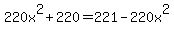 220x%5E2+%2B+220+=+221+-+220x%5E2