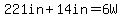 221in%2B14in=+6W