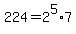 224=2%5E5%2A7