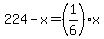 224-x+=+%281%2F6%29x