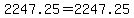 2247.25+=+2247.25