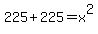 225%2B225=x%5E2