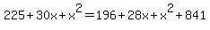 \"225%2B30x%2Bx%5E2=196%2B28x%2Bx%5E2%2B841\"