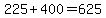 225%2B400=625