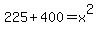 225%2B400=x%5E2