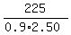 225%2F%280.9%2A2.50%29