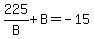 225%2FB%2BB=-15