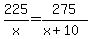 225%2Fx=275%2F%28x%2B10%29