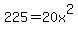 225=20x%5E2