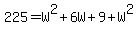 225=W%5E2%2B6W%2B9%2BW%5E2