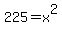 225=x%5E2