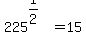 225%5E%281%2F2%29=15