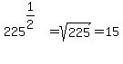 225%5E%281%2F2%29%5E%22%22=sqrt%28225%29=15