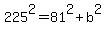 \"225%5E2+=+81%5E2+%2B+b%5E2\"