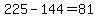 225-144=81