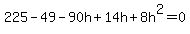 225-49-90h%2B14h%2B8h%5E2=0