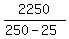 2250%2F%28250-25%29