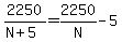 2250%2F%28N%2B5%29=2250%2FN-5