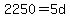 2250=5d