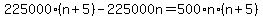 225000%28n%2B5%29-225000n=500%2An%2A%28n%2B5%29