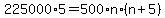 225000%2A5=500%2An%2A%28n%2B5%29