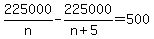 225000%2Fn-225000%2F%28n%2B5%29=500