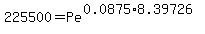 225500+=+Pe%5E%280.0875%2A8.39726%29