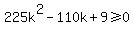 225k%5E2-110k%2B9%3E=0