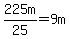 225m%2F25=9m