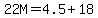 \"22M=4.5%2B18\"