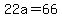22a+=+66