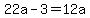 22a-3=12a