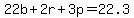 22b%2B2r%2B3p=+22.3