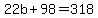 22b%2B98=318