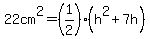 22cm%5E2=%281%2F2%29%28h%5E2%2B7h%29