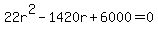 22r%5E2-1420r%2B6000=0
