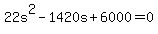 22s%5E2+-+1420s+%2B+6000+=+0