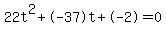 22t%5E2%2B-37t%2B-2+=+0