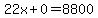 22x%2B0+=+8800