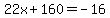 22x%2B160=-16