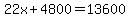 22x%2B4800+=+13600