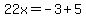 \"22x=-3%2B5\"