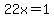 22x=1